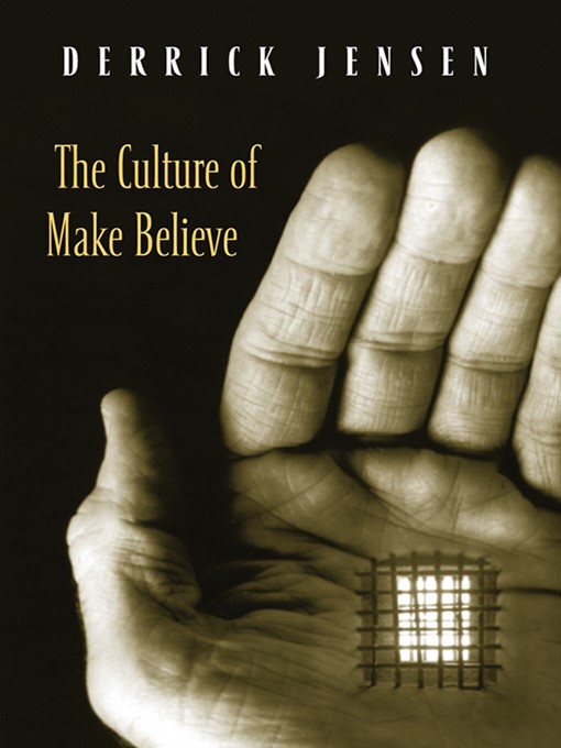 Title details for The Culture of Make Believe by Derrick Jensen - Available